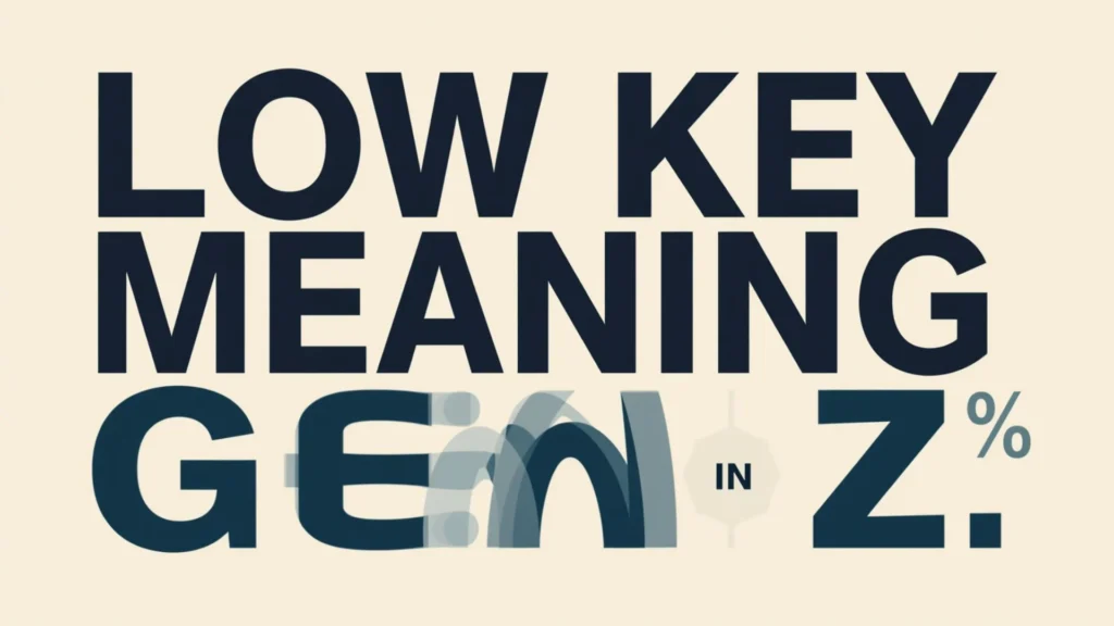 Low Key Meaning in Gen Z
