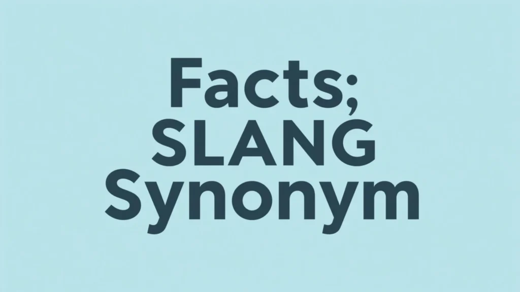 Facts Slang Synonym